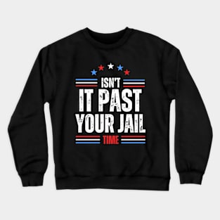 Isn't it past your jail time Crewneck Sweatshirt